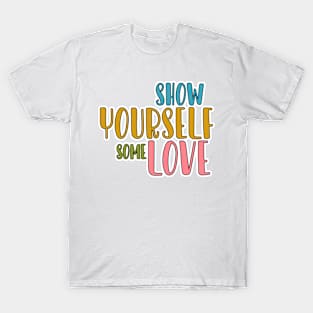 show yourself some love T-Shirt